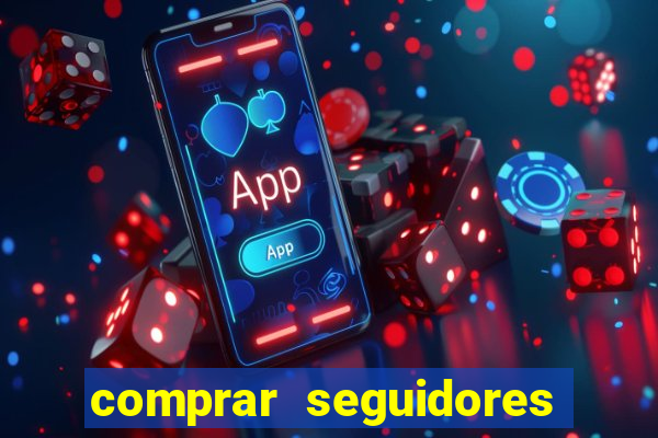 comprar seguidores que interagem
